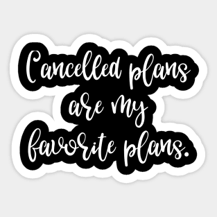 Cancelled Plans are My Favorite Plans Sticker